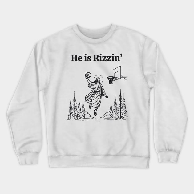 He Is Rizzin Funny Jesus Meme He Is Rizzen Crewneck Sweatshirt by Angelavasquez